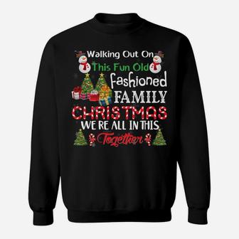 Nobody's Walking Out On This Fun Old Family Xmas Holiday Sweatshirt | Crazezy UK