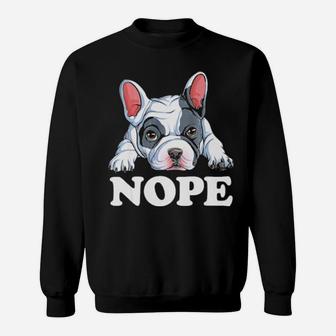 Nope French Bulldog Lazy Funny Dog Lover Men Gift Sweatshirt - Monsterry