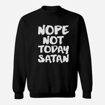 Nope Not Today Sweatshirt | Crazezy