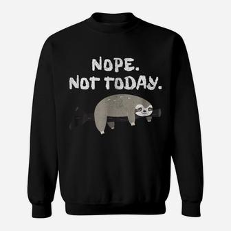 Nope Sloth Funny Not Today Cute Animal Lover Shirt Sweatshirt | Crazezy