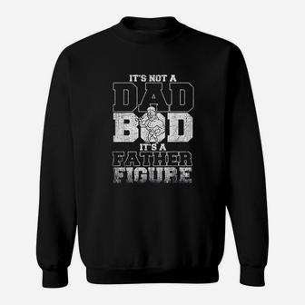 Not A Dad Bod Its A Father Figure Sweatshirt | Crazezy