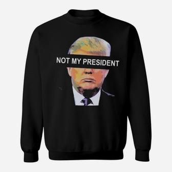 Not My President Simple Design Sweatshirt - Monsterry