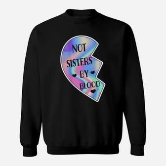 Not Sisters By Blood Friendship Best Friend Matching Hearts Sweatshirt | Crazezy AU