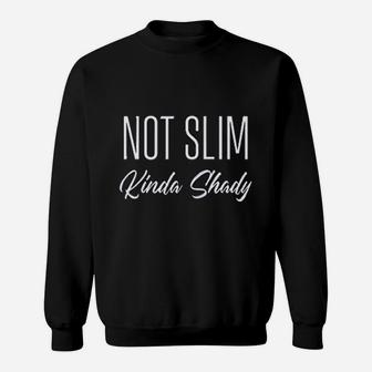 Not Slim Kinda Shady Sweatshirt | Crazezy