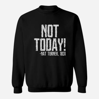 Not Today Black History Month Protest Turner Quote Sweatshirt | Crazezy DE