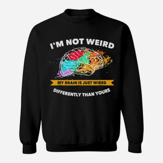 Not Weird My Brain Is Just Wired Differently Proud Autism Sweatshirt - Monsterry