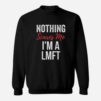 Nothing Scares Me Im A Lmft Sweatshirt | Crazezy DE