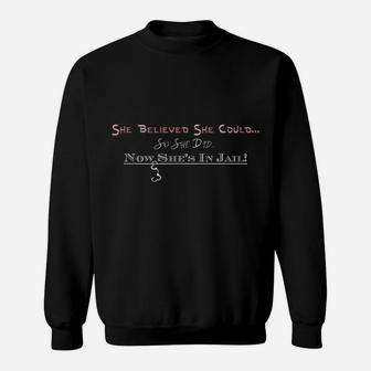 Nows Shes In Jail Fun Gift For A Rebel Friend Or Relative Sweatshirt | Crazezy