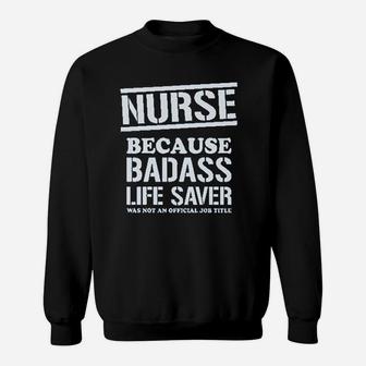 Nurse Badss Lifesaver Funny Gift For Nurse Sweatshirt | Crazezy