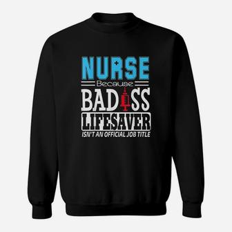 Nurse Because Lifesaver Isnt An Official Job Sweatshirt | Crazezy
