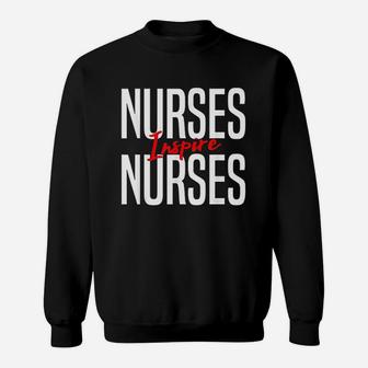 Nurses Inspire Nurses Nurse Appreciation Gift Sweatshirt | Crazezy AU