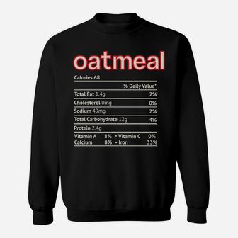 Oatmeal Nutrition Facts Funny Thanksgiving Christmas Food Sweatshirt | Crazezy DE