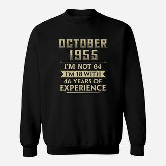 October 1955 I Am Not 64 I Am 18 With 46 Years Of Experience Sweatshirt - Thegiftio UK