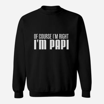 Of Course I Am Right I Am Papi Sweatshirt | Crazezy