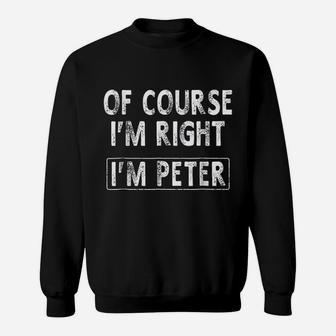 Of Course I Am Right I Am Peter Funny Sweatshirt - Thegiftio UK