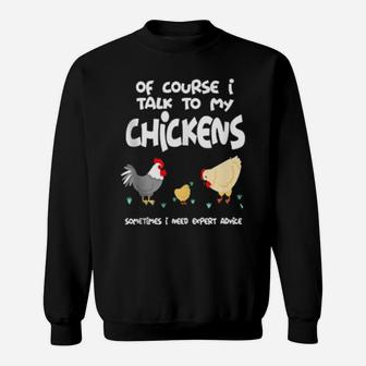 Of Course I Talk To My Chickens Sweatshirt - Monsterry