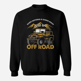 Off-road Offroad Driver Offroader Sports Just Go Off Road Sweatshirt - Thegiftio UK