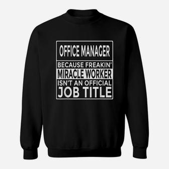 Office Manager Freakin Miracle Worker Funny Office Manager Sweatshirt - Thegiftio UK