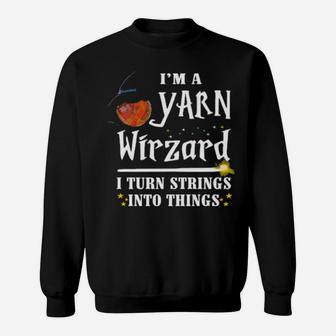 Official I'm A Yarn Wizard I Turn Strings Into Things Sweatshirt - Monsterry DE