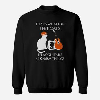 Official Thats What I Do I Pet Cats I Play Guitars And I Know Things Sweatshirt - Thegiftio UK