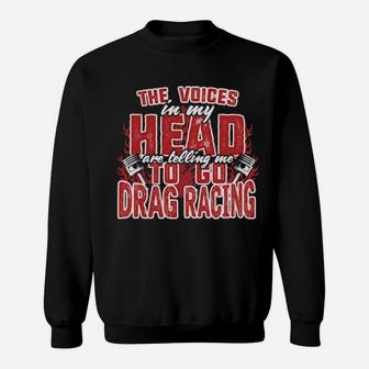 Official The Voices In My Head Are Telling Me To Go Drag Racing Sweatshirt - Monsterry