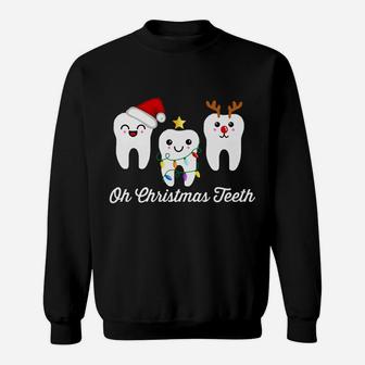 Oh Christmas Teeth Funny Dental Holiday Dentist Hygienist Sweatshirt | Crazezy