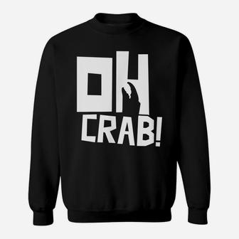 Oh Crab Crabbing Crabs Crab Fishing Crabber Sweatshirt | Crazezy CA