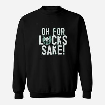 Oh For Luck Sake Sweatshirt | Crazezy DE