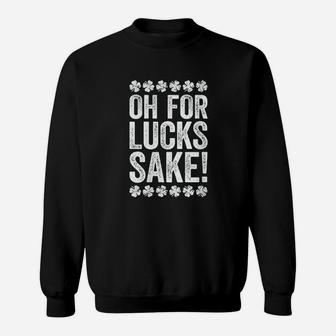 Oh For Lucks Sake Sweatshirt - Thegiftio UK