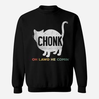 Oh Lawd He Comin' Chonk Cat Chunky Sweatshirt - Monsterry