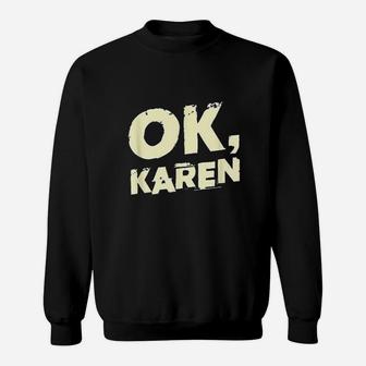 Ok Karen Sweatshirt | Crazezy