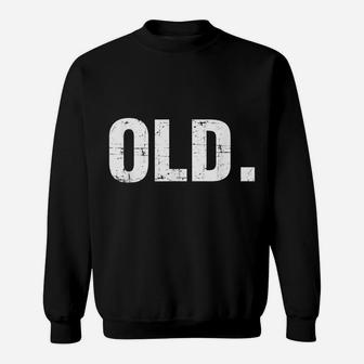 Old Funny 40Th 50Th 60Th 70Th Birthday Gag Gift Party Idea Sweatshirt | Crazezy UK