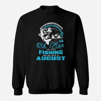Old Man Who Loves Fishing And Was Born In August Sweatshirt | Crazezy