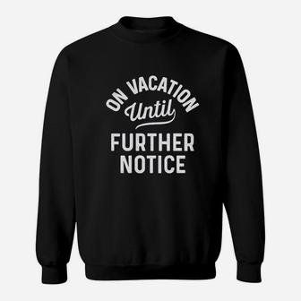 On Vacation Until Further Notice Funny Summer Holiday Sweatshirt | Crazezy