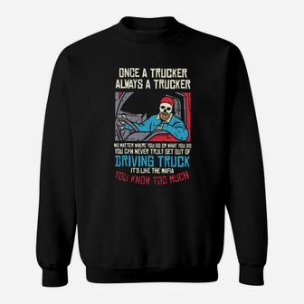 Once A Trucker Always A Trucker Driving Truck Its Like The Mafia Sweatshirt - Monsterry