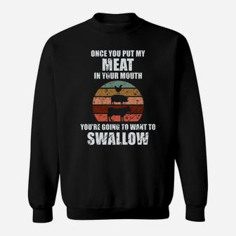 Once You Put My Meat In Your Mouth Sweatshirt | Crazezy UK