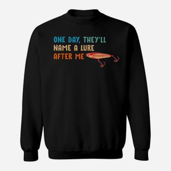 One Day They'll Name A Lure After Me Fishing Lover Sweatshirt | Crazezy