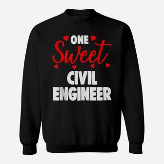 One Sweet Civil Engineer Valentines Day Sweatshirt - Monsterry