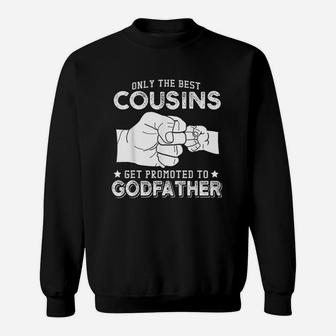 Only The Best Cousins Gets Promoted To Godfather Sweatshirt | Crazezy UK