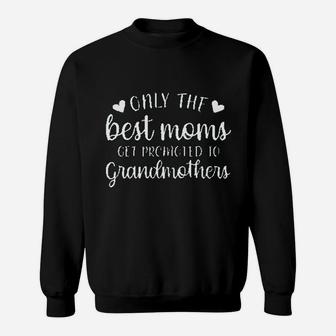 Only The Best Moms Get Promoted To Grandmothers Sweatshirt | Crazezy AU