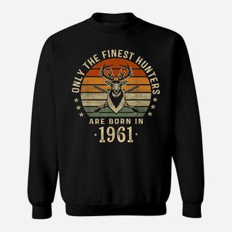 Only The Finest Hunters Are Born In 1961 60Th Birthday Gift Sweatshirt | Crazezy