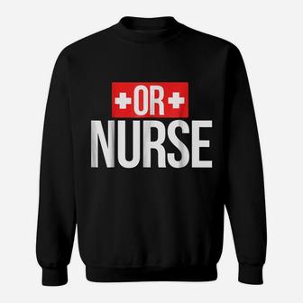 Or Nurse Shirt Operating Room Nurses T-Shirt Sweatshirt | Crazezy