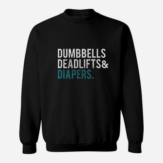 Original Dumbbells Deadlifts & Diapers Dad Sweatshirt | Crazezy AU