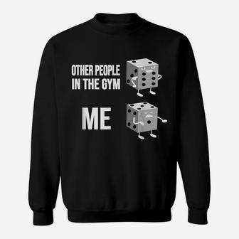 Other People In The Gym - Me - Funny Dice Sixpack Belly Sweatshirt | Crazezy AU