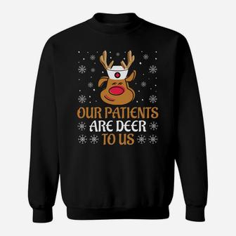 Our Patient Are Deer To Us Funny Gift Nurse Christmas Humor Sweatshirt Sweatshirt | Crazezy