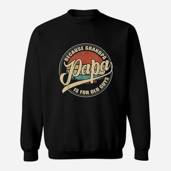 Papa Because Grandpa Is For Guys Vintage Sweatshirt | Crazezy DE
