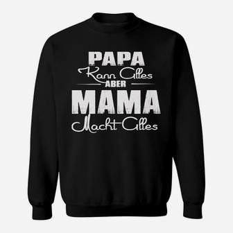 Papa Kann Alles Aber Mama Macht Alles Sweatshirt - Seseable