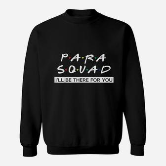 Para Squad I Will Be There For You Sweatshirt - Thegiftio UK