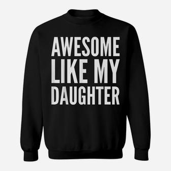 Parent Funny Gift T Shirt - Awesome Like My Daughter Sweatshirt | Crazezy