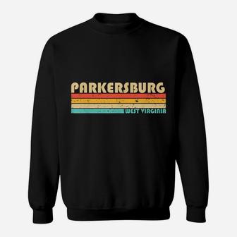 Parkersburg Wv West Virginia Funny City Home Roots Retro 80S Sweatshirt | Crazezy UK